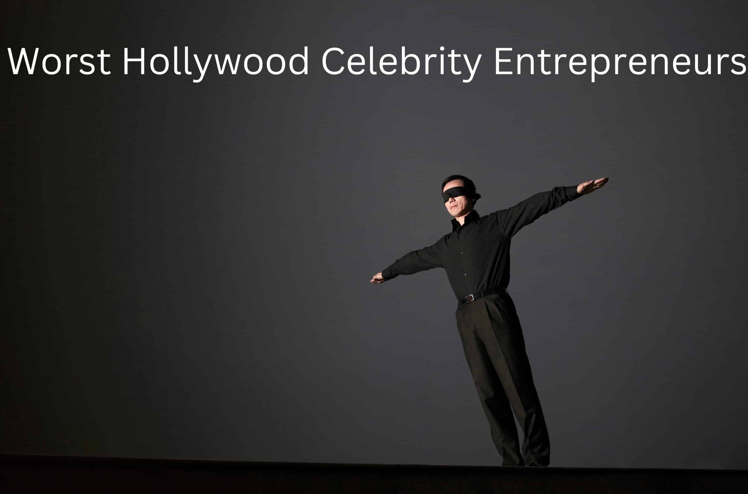 Worst Hollywood Celebrity Entrepreneurs